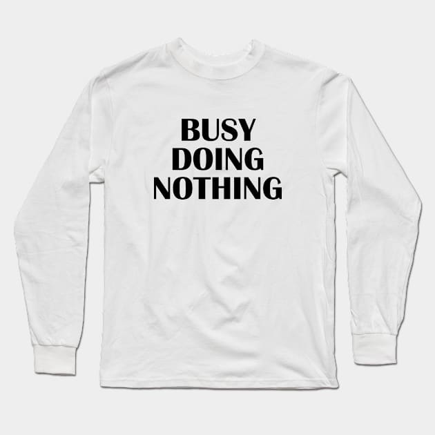 Busy doing nothing Long Sleeve T-Shirt by redsoldesign